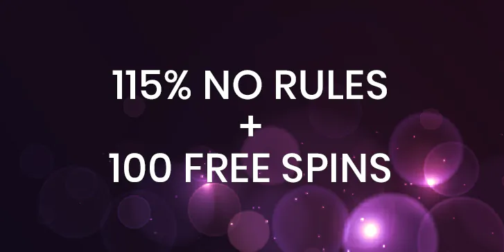 115% NO RULES + 100 Free Spins on First Deposit